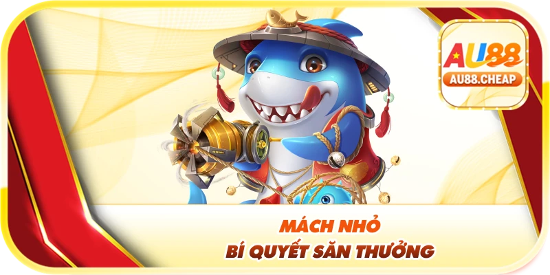 Mách nhỏ bí quyết săn thưởng