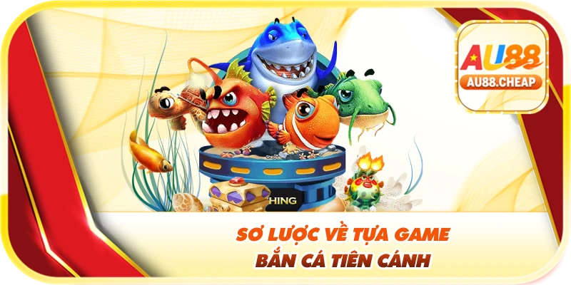 Sơ lược về tựa game bắn cá tiên cánh
