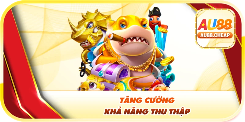Tăng cường khả năng thu thập