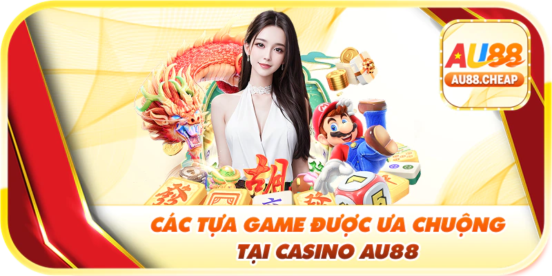 Các tựa game được ưa chuộng tại casino Au88