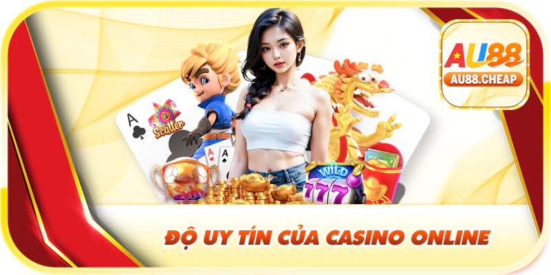 Độ uy tín của casino online