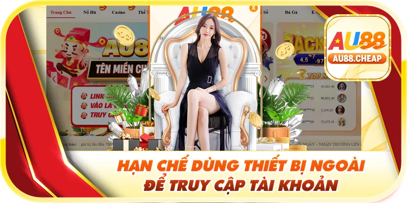 Hạn chế dùng thiết bị ngoài để truy cập tài khoản 