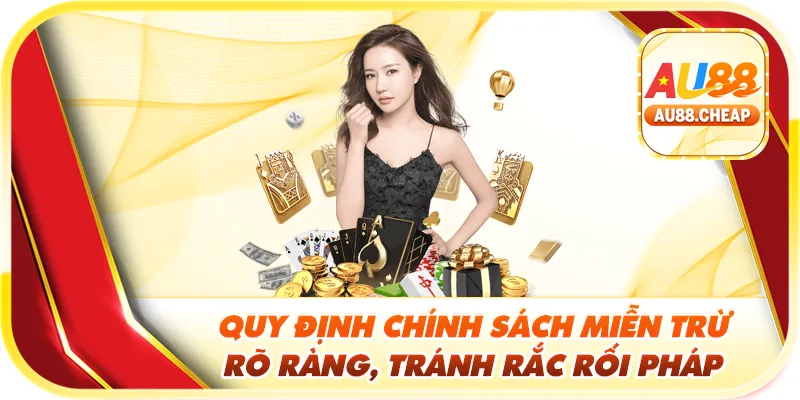 Quy định chính sách miễn trừ rõ ràng, tránh rắc rối pháp lý