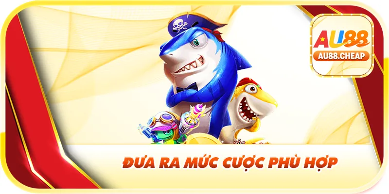 Đưa ra mức cược phù hợp