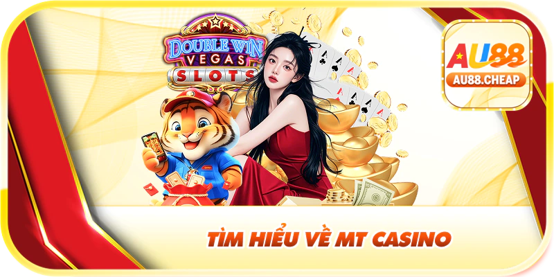 Tìm hiểu về MT casino