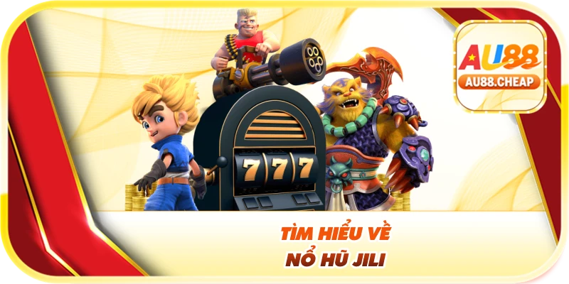 Tìm hiểu về nổ hũ Jili