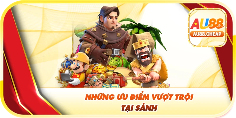Những ưu điểm vượt trội tại sảnh