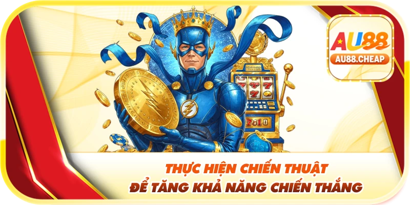 Thực hiện chiến thuật để tăng khả năng chiến thắng