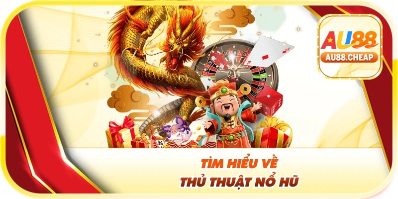 Tìm hiểu về thủ thuật nổ hũ