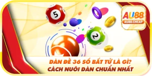 dàn đề 36 số bất tử tại au88