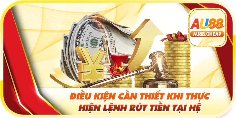 Điều kiện cần thiết khi thực hiện lệnh rút tiền tại hệ thống 