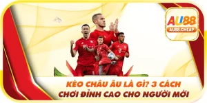 kèo châu âu là gì tại au88