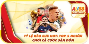 tỷ lệ kèo cực hot tại au88